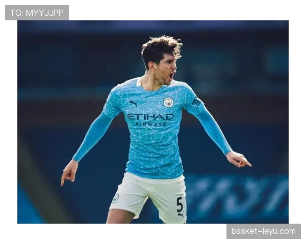 斯通斯防守价值凸显，持续筑牢球队后防线